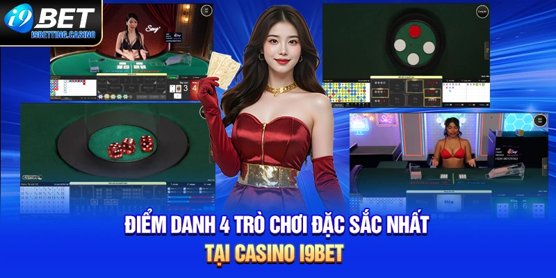 Điểm danh 4 trò chơi đặc sắc nhất tại casino i9BET
